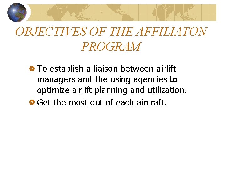 OBJECTIVES OF THE AFFILIATON PROGRAM To establish a liaison between airlift managers and the