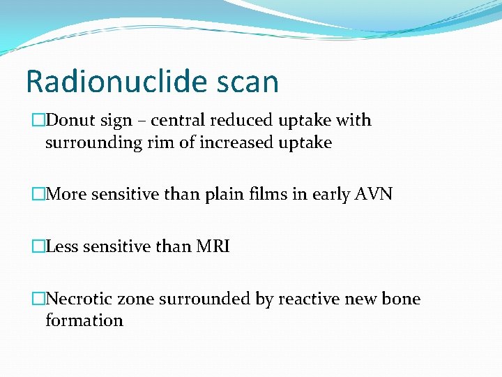 Radionuclide scan �Donut sign – central reduced uptake with surrounding rim of increased uptake