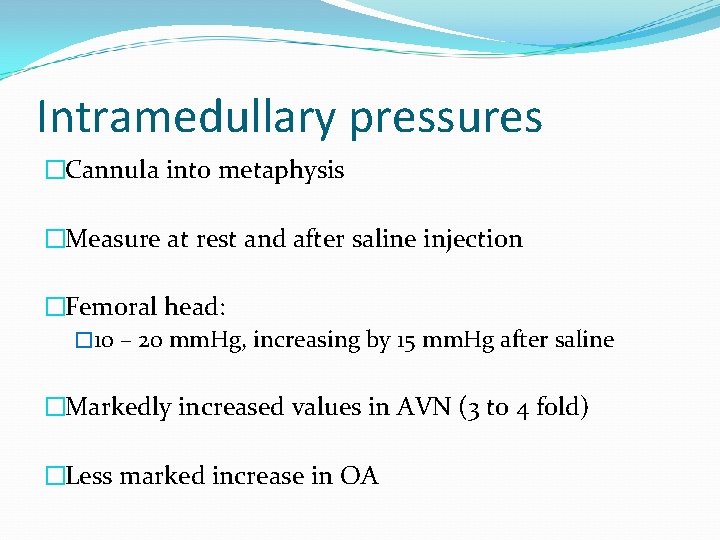 Intramedullary pressures �Cannula into metaphysis �Measure at rest and after saline injection �Femoral head: