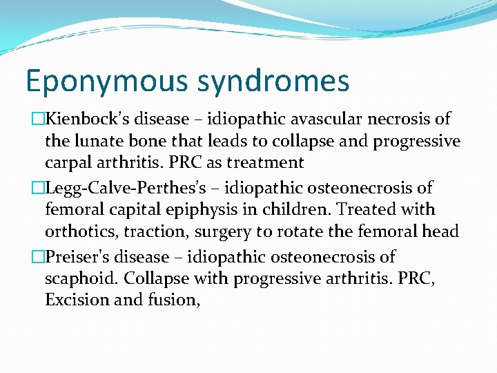 Eponymous syndromes �Kienbock’s disease – idiopathic avascular necrosis of the lunate bone that leads