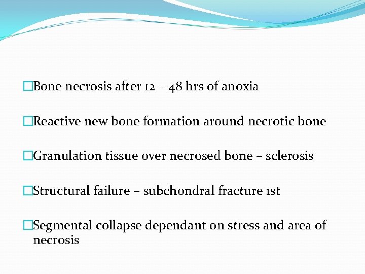 �Bone necrosis after 12 – 48 hrs of anoxia �Reactive new bone formation around