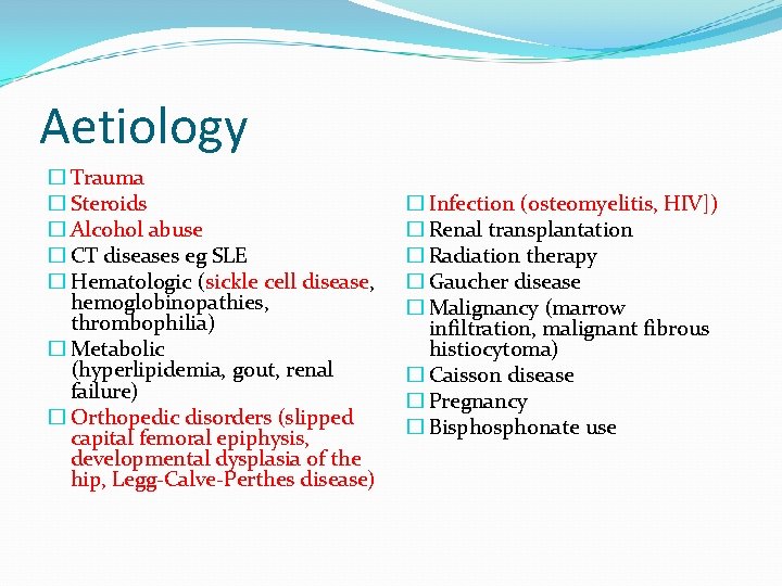 Aetiology � Trauma � Steroids � Alcohol abuse � CT diseases eg SLE �
