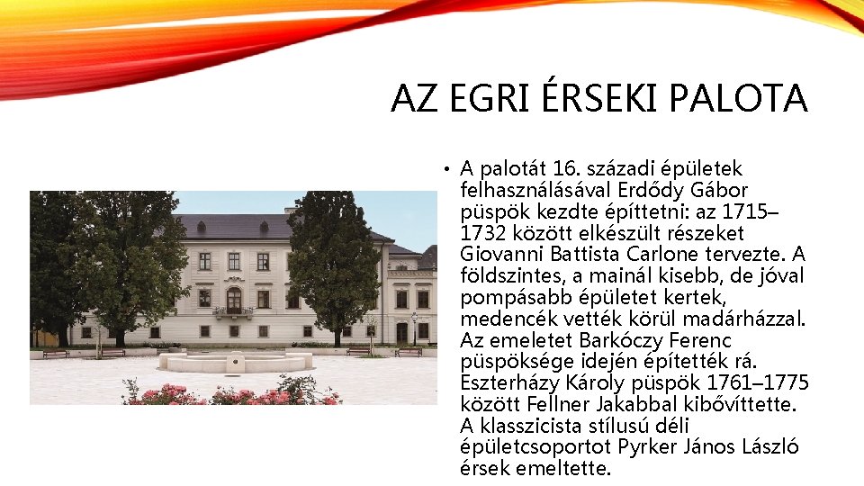 AZ EGRI ÉRSEKI PALOTA • A palotát 16. századi épületek felhasználásával Erdődy Gábor püspök