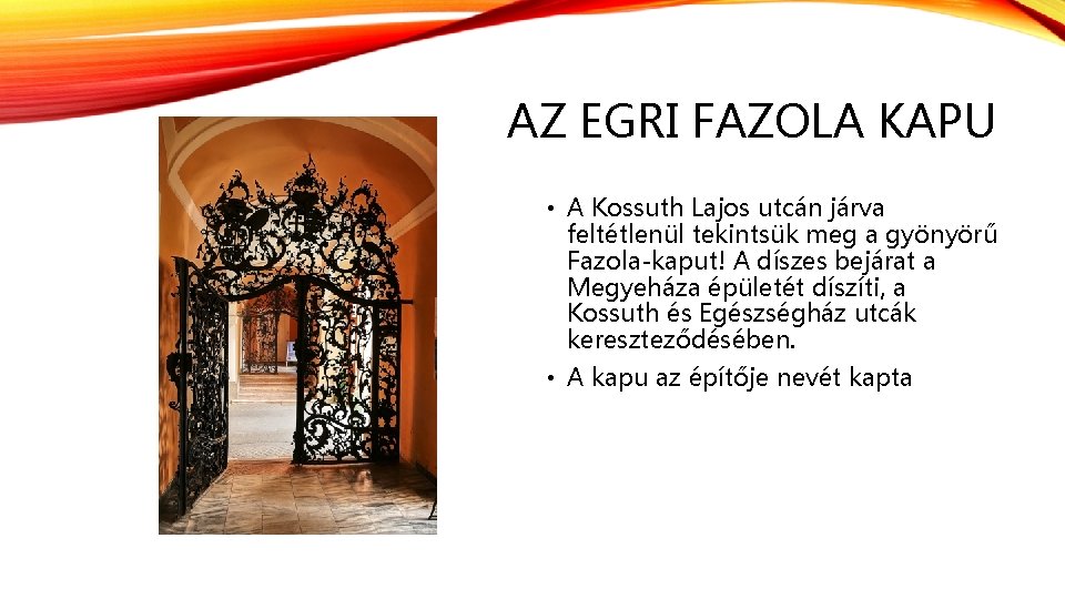 AZ EGRI FAZOLA KAPU • A Kossuth Lajos utcán járva feltétlenül tekintsük meg a