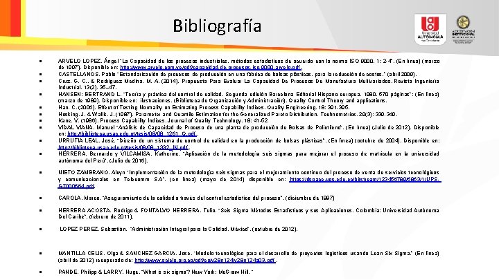 Bibliografía ARVELO LOPEZ, Ángel “La Capacidad de los procesos industriales, métodos estadísticos de acuerdo Bibliografía ARVELO LOPEZ, Ángel “La Capacidad de los procesos industriales, métodos estadísticos de acuerdo