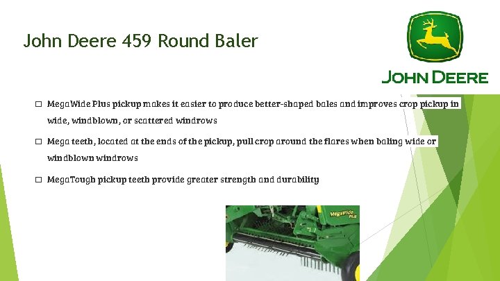 John Deere 459 Round Baler � Mega. Wide Plus pickup makes it easier to