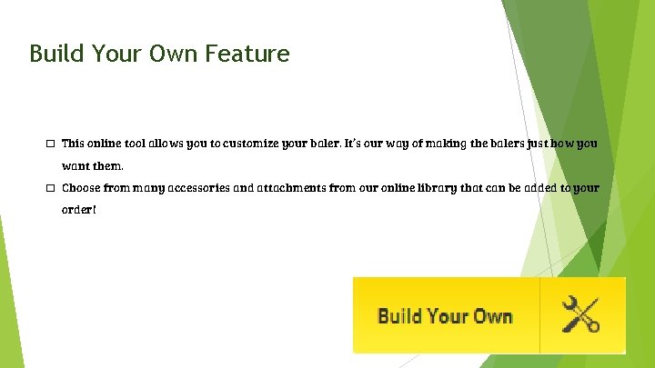 Build Your Own Feature � This online tool allows you to customize your baler.