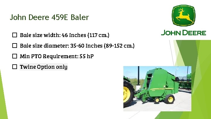 John Deere 459 E Baler � Bale size width: 46 Inches (117 cm. )