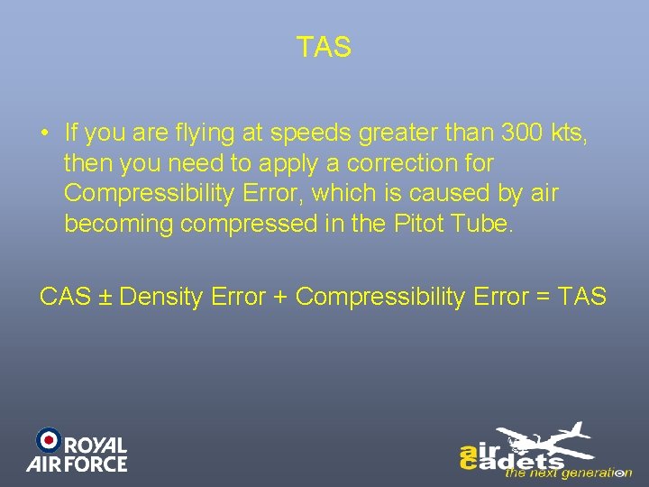TAS • If you are flying at speeds greater than 300 kts, then you TAS • If you are flying at speeds greater than 300 kts, then you