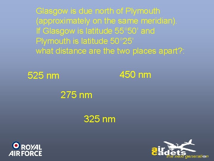 Glasgow is due north of Plymouth (approximately on the same meridian). If Glasgow is Glasgow is due north of Plymouth (approximately on the same meridian). If Glasgow is