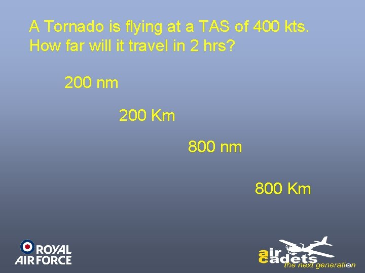 A Tornado is flying at a TAS of 400 kts. How far will it A Tornado is flying at a TAS of 400 kts. How far will it