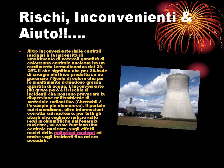 Rischi, Inconvenienti & Aiuto!!. . • Altro inconveniente delle centrali nucleari è la necessità