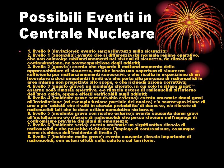 Possibili Eventi in Centrale Nucleare • 1. livello 0 (deviazione): evento senza rilevanza sulla