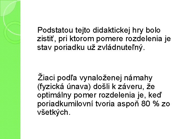 Podstatou tejto didaktickej hry bolo zistiť, pri ktorom pomere rozdelenia je stav poriadku už