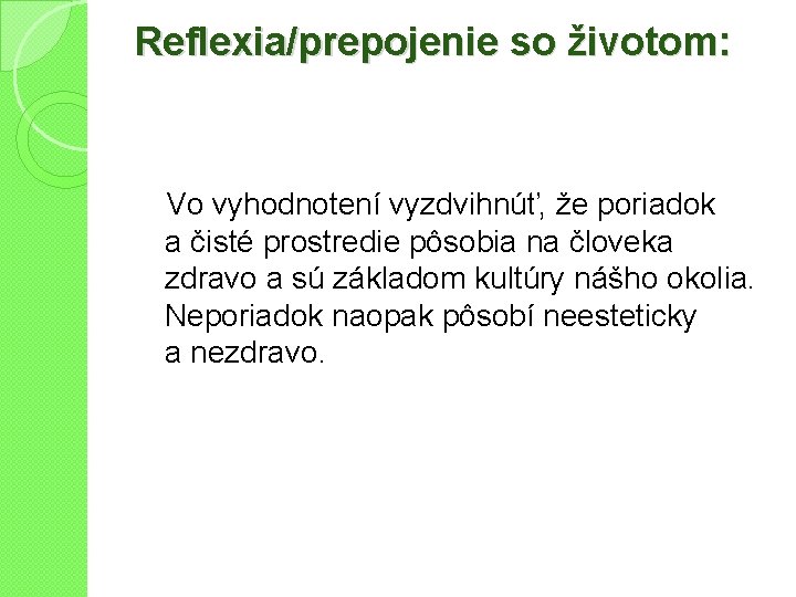 Reflexia/prepojenie so životom: Vo vyhodnotení vyzdvihnúť, že poriadok a čisté prostredie pôsobia na človeka