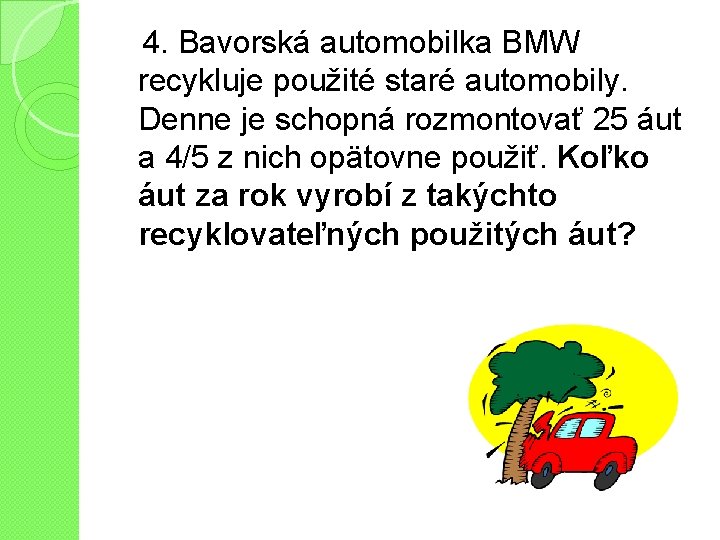 4. Bavorská automobilka BMW recykluje použité staré automobily. Denne je schopná rozmontovať 25 áut