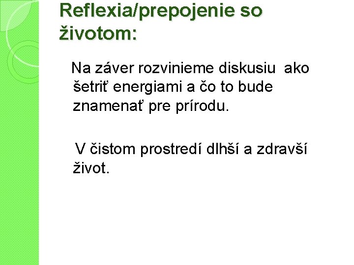 Reflexia/prepojenie so životom: Na záver rozvinieme diskusiu ako šetriť energiami a čo to bude