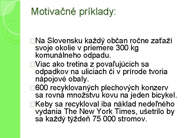 Motivačné príklady: �Na Slovensku každý občan ročne zaťaží svoje okolie v priemere 300 kg