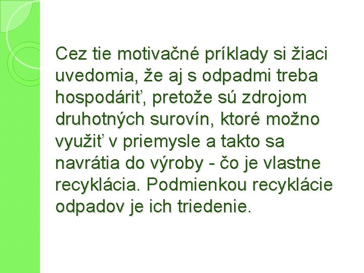 Cez tie motivačné príklady si žiaci uvedomia, že aj s odpadmi treba hospodáriť, pretože