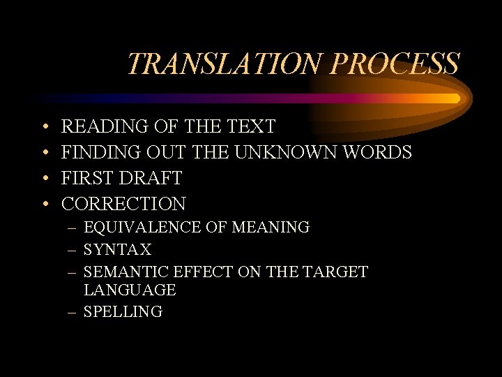TRANSLATION PROCESS • • READING OF THE TEXT FINDING OUT THE UNKNOWN WORDS FIRST