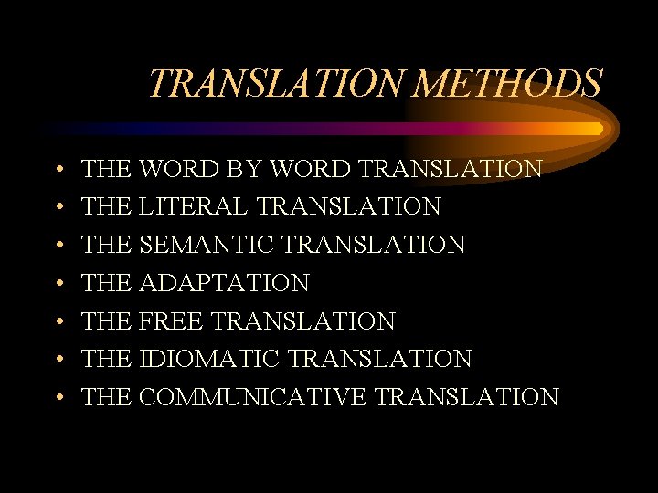 TRANSLATION METHODS • • THE WORD BY WORD TRANSLATION THE LITERAL TRANSLATION THE SEMANTIC