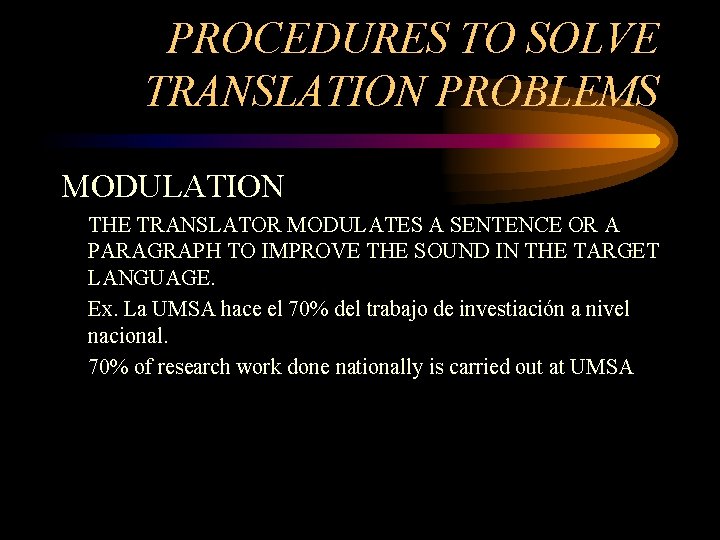 PROCEDURES TO SOLVE TRANSLATION PROBLEMS MODULATION THE TRANSLATOR MODULATES A SENTENCE OR A PARAGRAPH