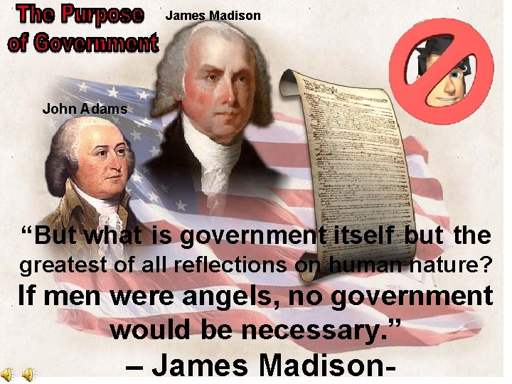 James Madison John Adams “But what is government itself but the greatest of all