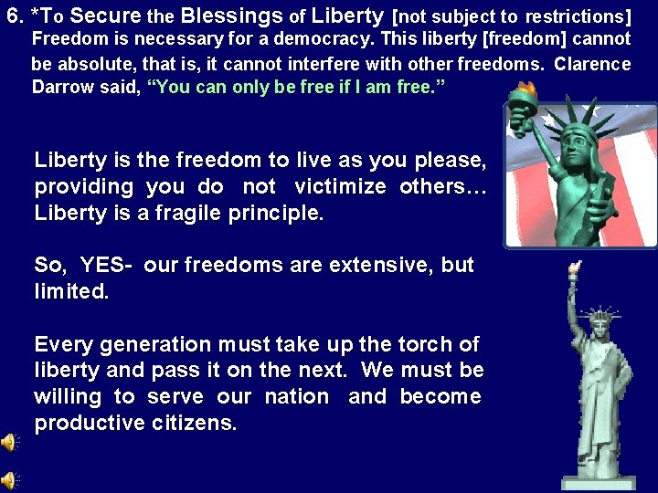 6. *To Secure the Blessings of Liberty [not subject to restrictions] Freedom is necessary