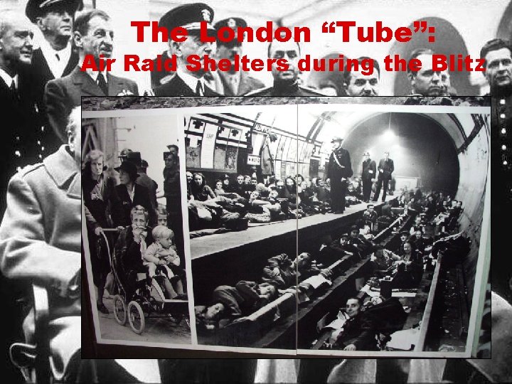 The London “Tube”: Air Raid Shelters during the Blitz 