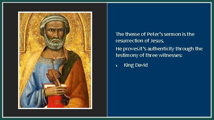 The theme of Peter’s sermon is the resurrection of Jesus. He proves it’s authenticity