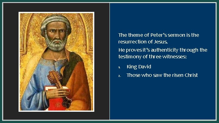 The theme of Peter’s sermon is the resurrection of Jesus. He proves it’s authenticity