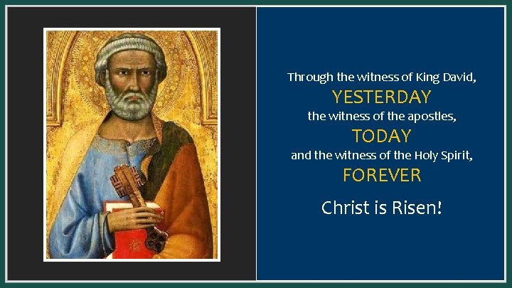 Through the witness of King David, YESTERDAY the witness of the apostles, TODAY and