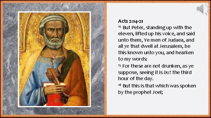 Acts 2: 14 -21 14 But Peter, standing up with the eleven, lifted up