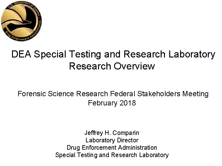 DEA Special Testing and Research Laboratory Research Overview Forensic Science Research Federal Stakeholders Meeting