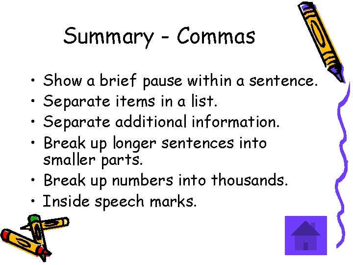 Summary - Commas • • Show a brief pause within a sentence. Separate items Summary - Commas • • Show a brief pause within a sentence. Separate items