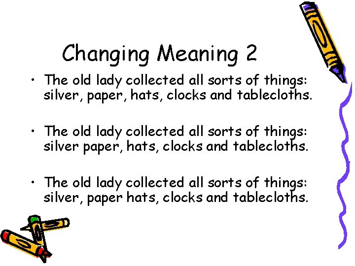 Changing Meaning 2 • The old lady collected all sorts of things: silver, paper, Changing Meaning 2 • The old lady collected all sorts of things: silver, paper,