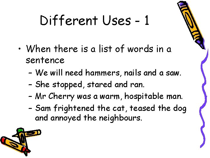 Different Uses - 1 • When there is a list of words in a Different Uses - 1 • When there is a list of words in a