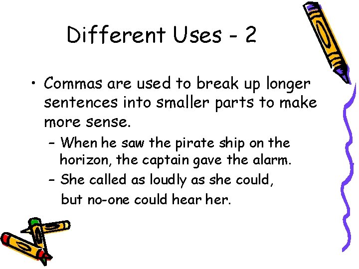 Different Uses - 2 • Commas are used to break up longer sentences into Different Uses - 2 • Commas are used to break up longer sentences into