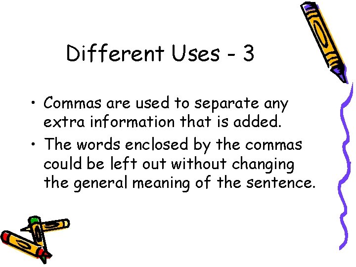 Different Uses - 3 • Commas are used to separate any extra information that Different Uses - 3 • Commas are used to separate any extra information that