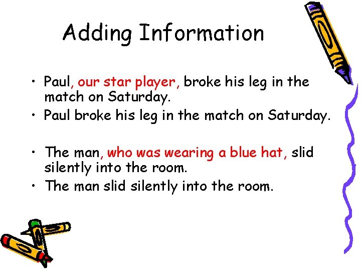 Adding Information • Paul, our star player, broke his leg in the match on Adding Information • Paul, our star player, broke his leg in the match on