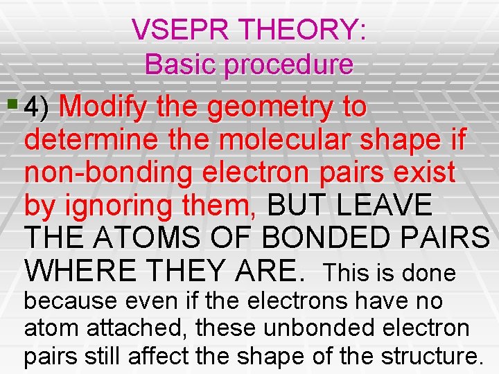VSEPR THEORY: Basic procedure § 4) Modify the geometry to determine the molecular shape VSEPR THEORY: Basic procedure § 4) Modify the geometry to determine the molecular shape