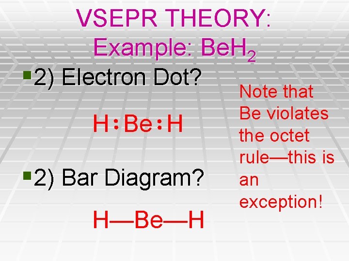 VSEPR THEORY: Example: Be. H 2 § 2) Electron Dot? Note that H Be VSEPR THEORY: Example: Be. H 2 § 2) Electron Dot? Note that H Be