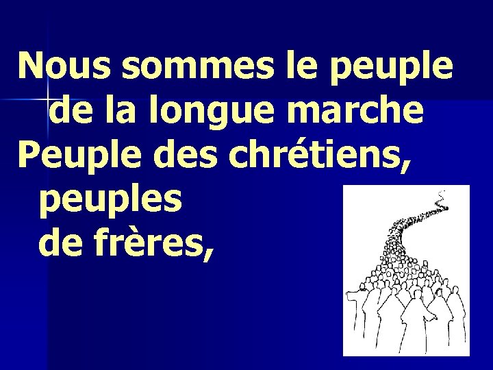 Nous sommes le peuple de la longue marche Peuple des chrétiens, peuples de frères,