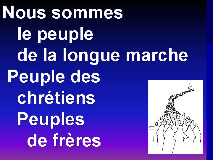 Nous sommes le peuple de la longue marche Peuple des chrétiens Peuples de frères