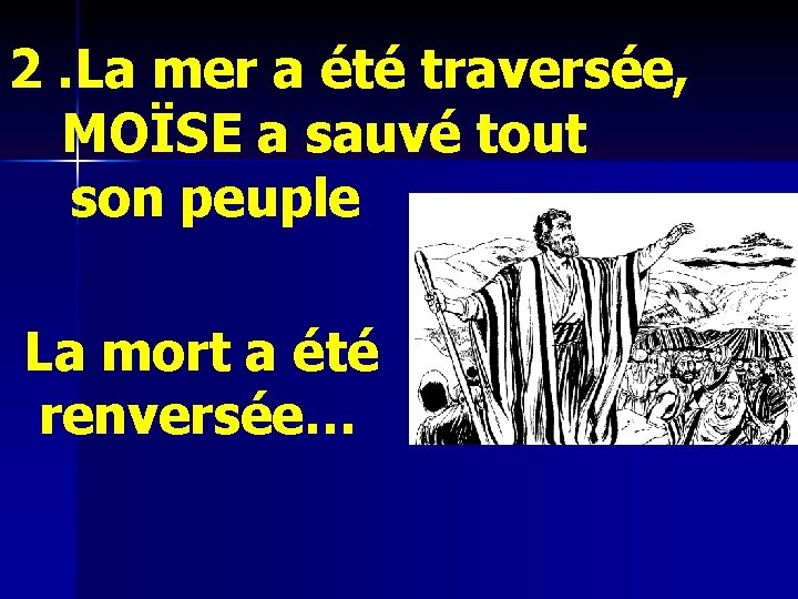 2. La mer a été traversée, MOÏSE a sauvé tout son peuple La mort