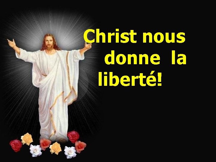 Christ nous donne la liberté! 