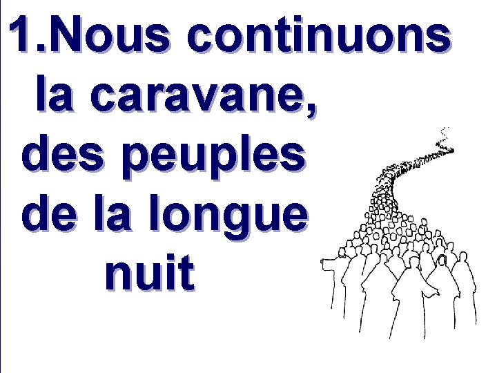 1. Nous continuons la caravane, des peuples de la longue nuit 