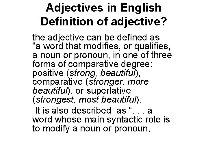 Adjectives in English Definition of adjective? the adjective can be defined as "a word
