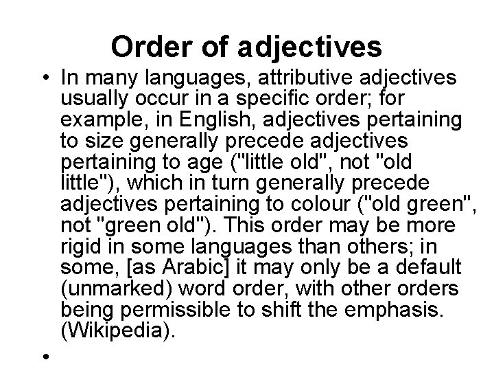 Order of adjectives • In many languages, attributive adjectives usually occur in a specific