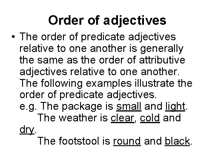 Order of adjectives • The order of predicate adjectives relative to one another is